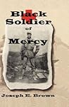 Black Soldier of Mercy by Joseph E. Brown