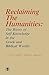 Reclaiming the Humanities: The Roots of Self-Knowledge in the Greek and Biblical Worlds
