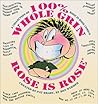 100% Whole Grin Rose is Rose by Pat Brady 100% Whole Grin Rose is Rose by Pat Brady