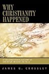 Why Christianity Happened: A Sociohistorical Account of Christian Origins (26-50 CE)