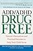 ADD/ADHD Drug Free: Natural Alternatives and Practical Exercises to Help Your Child Focus
