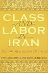 Class and Labor in Iran: Did the Revolution Matter? (Modern Intellectual and Political History of the Middle East)