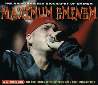 Maximum Eminem: The Unauthorised Biography of Eminem (Maximum series)