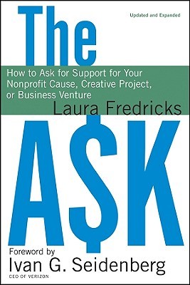 The Ask: How to Ask for Support for Your Nonprofit Cause, Creative Project, or Business Venture (Hardcover)