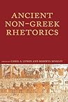 Ancient Non-Greek Rhetorics (Lauer Series in Rhetoric and Composition) Ancient Non-Greek Rhetorics (Lauer Series in Rhetoric and Composition)