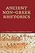 Ancient Non-Greek Rhetorics (Lauer Series in Rhetoric and Composition)