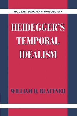 Heidegger's Temporal Idealism (Modern European Philosophy)