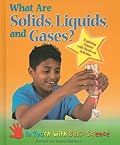 What Are Solids, Liquids, and Gases?: Exploring Science With Hands-on Activities