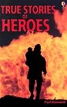True Stories of Heroes (True Adventure Stories)