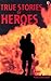True Stories of Heroes by Paul Dowswell True Stories of Heroes by Paul Dowswell