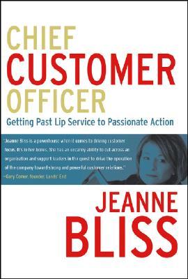 Chief Customer Officer : Getting Past Lip Service to Passionate Action (Hardcover)