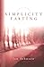 Simplicity & Fasting (Spiritual Disciplines Bible Studies)