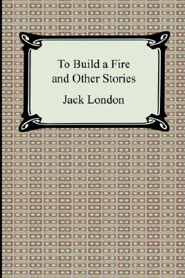 To Build a Fire and Other Stories
