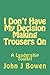 I Don't Have My Decision Making Trousers On: Thoughts & Lessons from 40 Years of Leadership