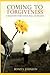 Coming To Forgiveness: A Daughter's Story of Race, Rage, and Religion