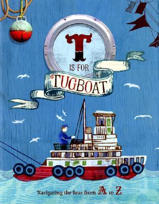 T Is for Tugboat: Navigating the Seas from A to Z (Hardcover)