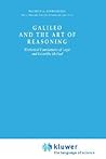 Galileo and the Art of Reasoning: Rhetorical Foundation of Logic and Scientific Method (Boston Studies in the Philosophy and History of Science, 61) Galileo and the Art of Reasoning: Rhetorical Foundation of Logic and Scientific Method (Boston Studies in the Philosophy and History of Science, 61)