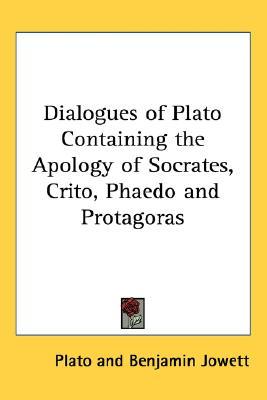 Dialogues of Plato Containing the Apology of Socrates, Crito, Phaedo and Protagoras (cloth)