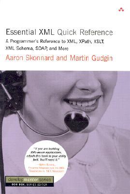 Essential XML Quick Reference: A Programmer's Reference to XML, XPath, XSLT, XML Schema, SOAP, and More (Developmentor Series)