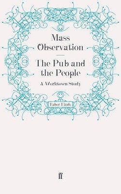 The Pub and the People: A Worktown Study (Paperback)