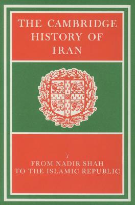 The Cambridge History of Iran, Volume 7: From Nadir Shah to the Islamic Republic (Hardcover)
