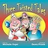 Three Twisted Tales Three Twisted Tales