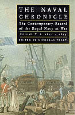 The Naval Chronicle: The Contemporary Record of the Royal Navy at War, Vol. 5, 1810-1815: The Defeat of Napoleon and the American War of 1812 and Complete Index (Paperback)