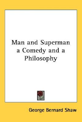 Man and Superman a Comedy and a Philosophy