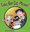 Take Our Cat, Please by Darby Conley Take Our Cat, Please by Darby Conley