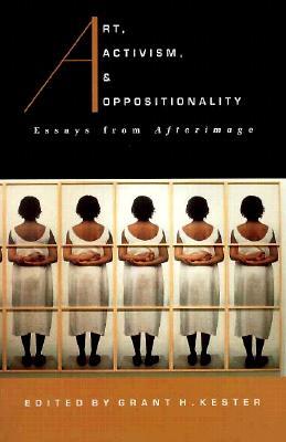 Art, Activism, and Oppositionality: Essays from Afterimage (Paperback)