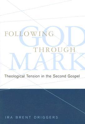 Following God through Mark: Theological Tension in the Second Gospel (Paperback)