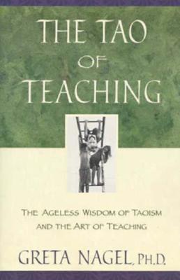 The Tao of Teaching: The Ageless Wisdom of Taoism and the Art of Teaching (Paperback)