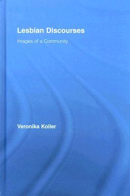 Lesbian Discourses: Images of a Community (Routledge Studies in Linguistics)