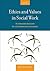 Ethics and Values in Social Work: An Integrated Approach for a Comprehensive Curriculum