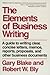 The Elements of Business Writing: A Guide to Writing Clear, Concise Letters, Memos, Reports, Proposals, and Other Business Documents