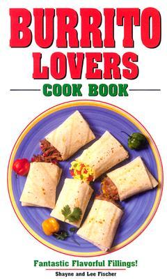 Burrito Lovers Cookbook: Fantastic Flavorful Fillings! (Plastic Comb)