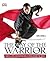 The Way of the Warrior: Martial Arts and Fighting Skills from Around the World