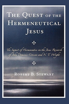 The Quest of the Hermeneutical Jesus: The Impact of Hermeneutics on the Jesus Research of John Dominic Crossan and N.T. Wright (Hardcover)