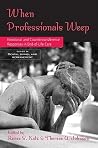 When Professionals Weep: Emotional and Countertransference Responses in End-of-Life Care When Professionals Weep: Emotional and Countertransference Responses in End-of-Life Care