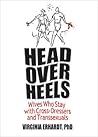 Head Over Heels: Wives Who Stay with Cross-Dressers and Transsexuals (Human Sexuality (Paperback)) Head Over Heels: Wives Who Stay with Cross-Dressers and Transsexuals (Human Sexuality (Paperback))