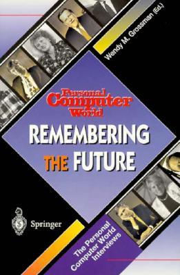 Remembering the Future: Interviews from Personal Computer World (Paperback)