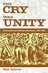 The Cry Was Unity: Communists and African Americans, 1917-1936