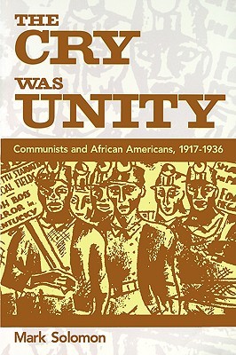 The Cry Was Unity: Communists and African Americans, 1917-1936 (Paperback)