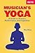 Musician's Yoga: A Guide to...
