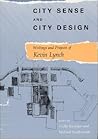City Sense and City Design: Writings and Projects of Kevin Lynch City Sense and City Design: Writings and Projects of Kevin Lynch