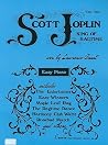 Scott Joplin - King of Ragtime | Easy Piano Songbook with Simplified Ragtime Sheet Music for Beginners | Easy Piano Music Book with Classic Joplin Pieces for Learning Practice Recitals Scott Joplin - King of Ragtime | Easy Piano Songbook with Simplified Ragtime Sheet Music for Beginners | Easy Piano Music Book with Classic Joplin Pieces for Learning Practice Recitals