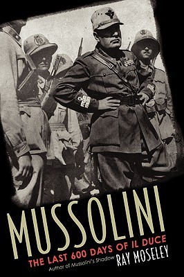 Mussolini: The Last 600 Days of IL Duce (Hardcover)