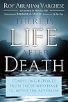 There Is Life After Death: Compelling Reports From Those Who Have Glimpsed the Afterlife