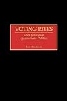 Voting Rites: The Devolution of American Politics