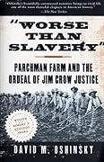 Worse Than Slavery: Parchman Farm and the Ordeal of Jim Crow Justice